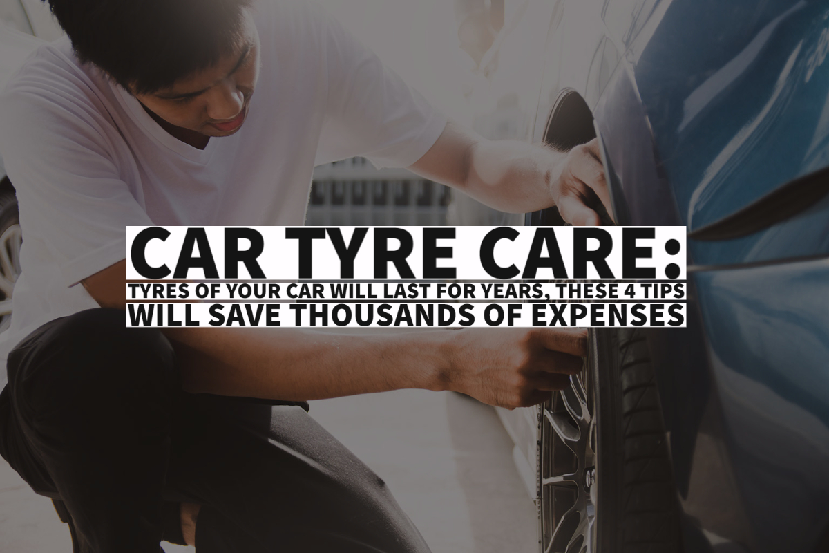 You Are Currently Viewing Car Tyre Care: Tyres Of Your Car Will Last For Years, These 4 Tips Will Save Thousands Of Expenses