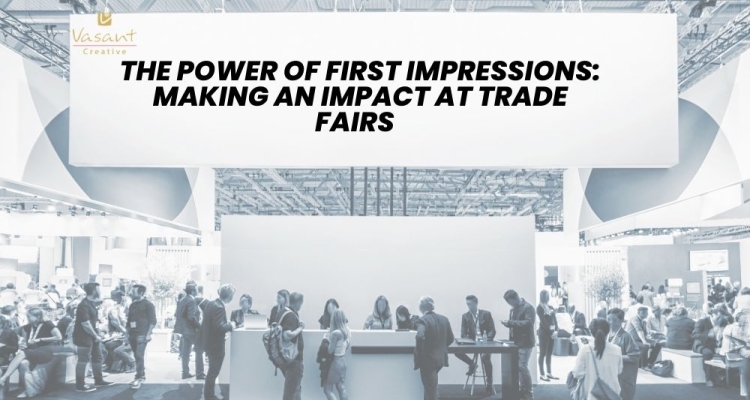 The Power of First Impressions: Making an Impact at Trade Fairs