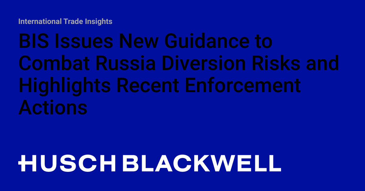 The U.S. Department of Commerce’s Bureau of Industry and Security issued new guidance to combat Russian money transfer risks and