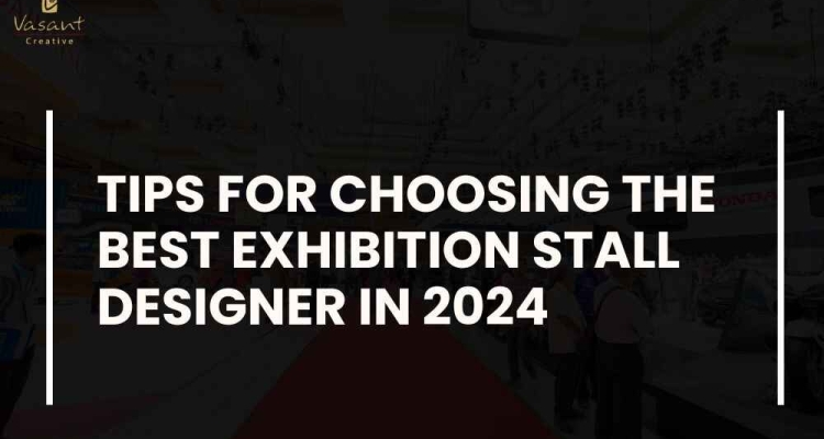 Tips for Choosing the Best Exhibition Stall Designer in 2024