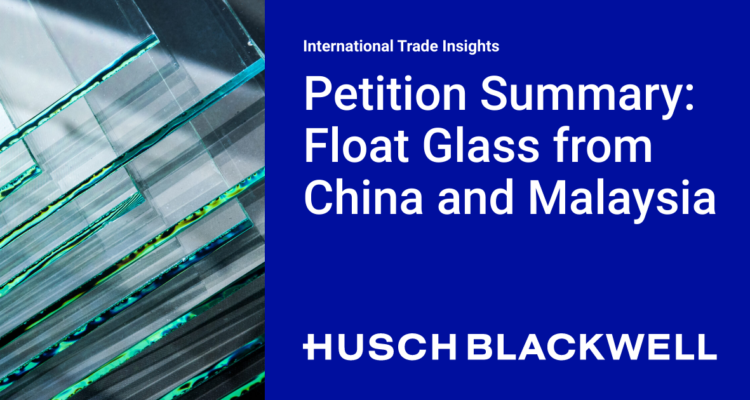 Petition Summary: Float Glass from China and Malaysia