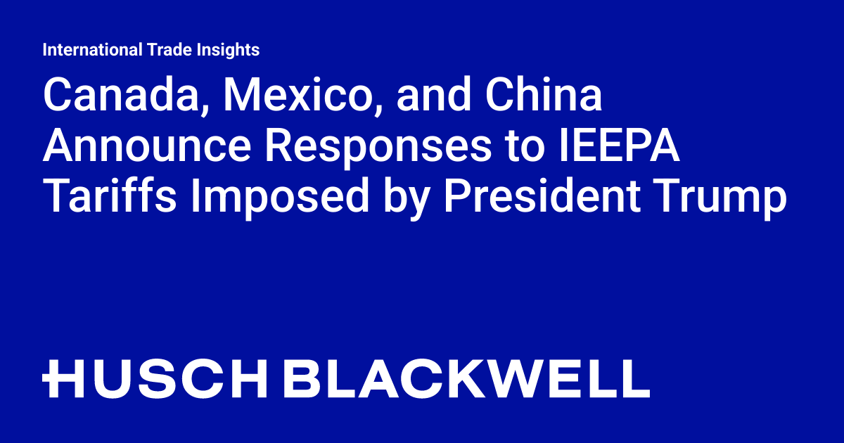 Canada, Mexico and China have announced their response to IEEPA